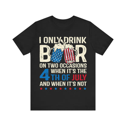 I Only Drink On Two Occasions 4th of July Unisex Tee